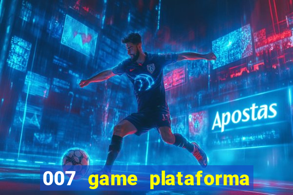 007 game plataforma paga mesmo